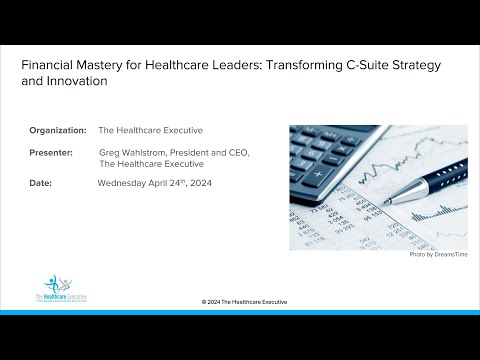 Financial Mastery for Healthcare Leaders Transforming C Suite Strategy and Innovation [Video]