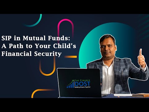 SIP in Mutual Funds: A Path to Your Child’s Financial Security [Video]