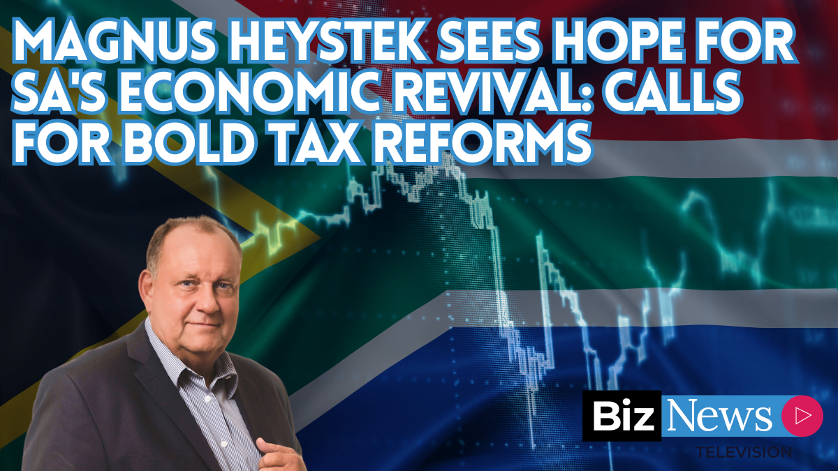 Magnus Heystek sees hope for SA’s economic revival: Calls for bold tax reforms [Video]